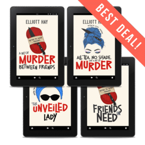 BEST DEAL: A Bit of Murder Between Friends; All Tea, No Shade, and a Bit of Murder; The Unveiled Lady; and Friends in Need by Elliott Hay