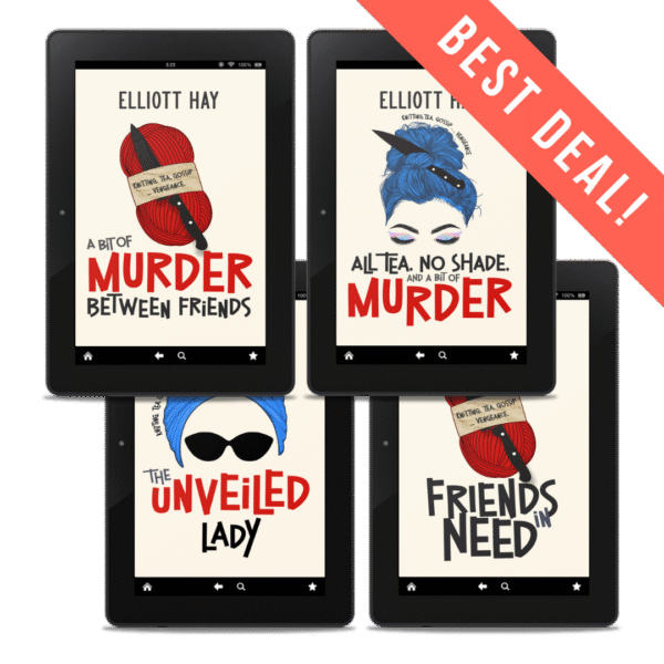 BEST DEAL: A Bit of Murder Between Friends; All Tea, No Shade, and a Bit of Murder; The Unveiled Lady; and Friends in Need by Elliott Hay