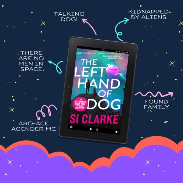 Taking dog. There are no men in space. Aro-ace agender MC! Kidnapped by aliens. Found family. THE LEFT HAND OF DOG: An extremely silly tale of alien abduction by si clarke.
