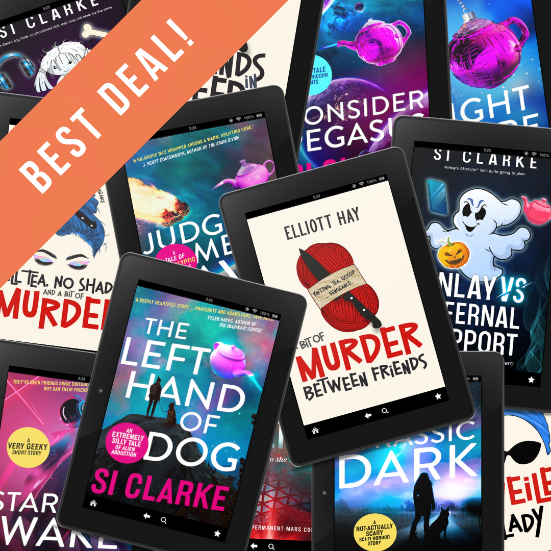 BEST DEAL: The Left Hand of Dog Judgement Dave, Consider Pegasus Frozen Heck A Bit of Murder Between Friends All Tea, No Shade, and a Bit of Murder The four novels of the Starship Teapot series by Si Clarke and the two novels of the Vigilauntie Justice series by Elliott Hay … plus all the shorts ebooks