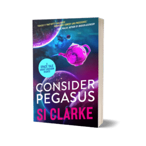 Consider Pegasus (Starship Teapot #3) ebook by Si Clarke